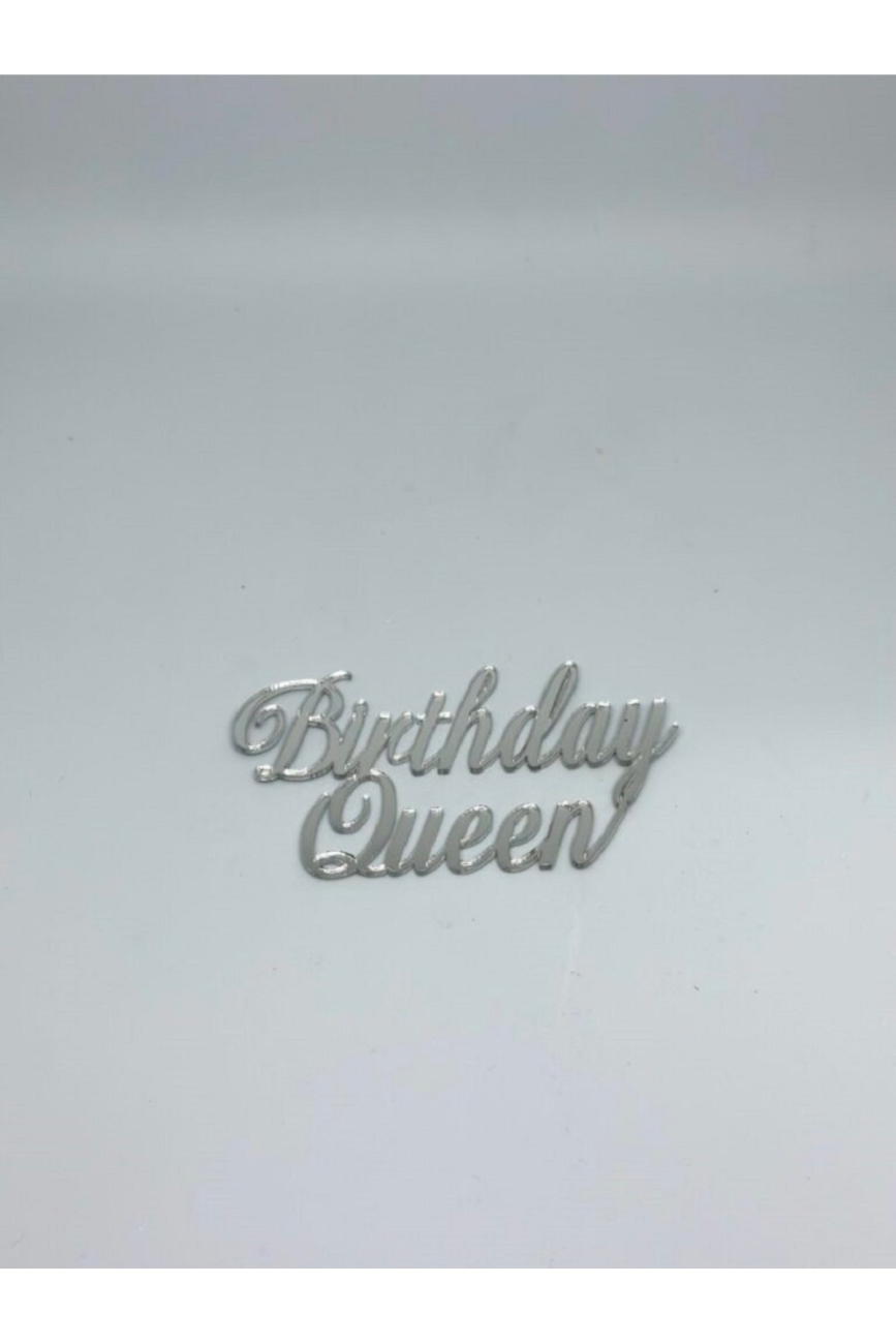 BİRTHDAY QUEEN GÜMÜŞ PASTA ÖNÜ PLEKSİ YAZI,PASTA YAZISI,DOĞUM GÜNÜ PLEKSİ,PASTA ÜSTÜ YAZI